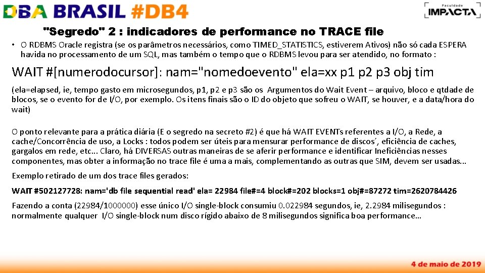 "Segredo" 2 : indicadores de performance no TRACE file • O RDBMS Oracle registra