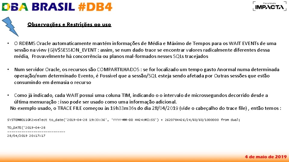 Observações e Restrições ao uso • O RDBMS Oracle automaticamente mantém informações de Média