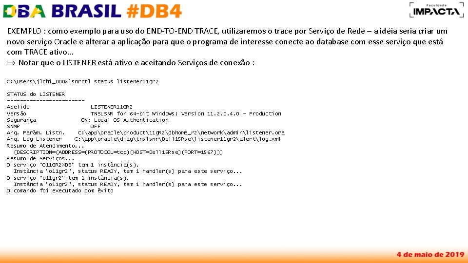 EXEMPLO : como exemplo para uso do END-TO-END TRACE, utilizaremos o trace por Serviço