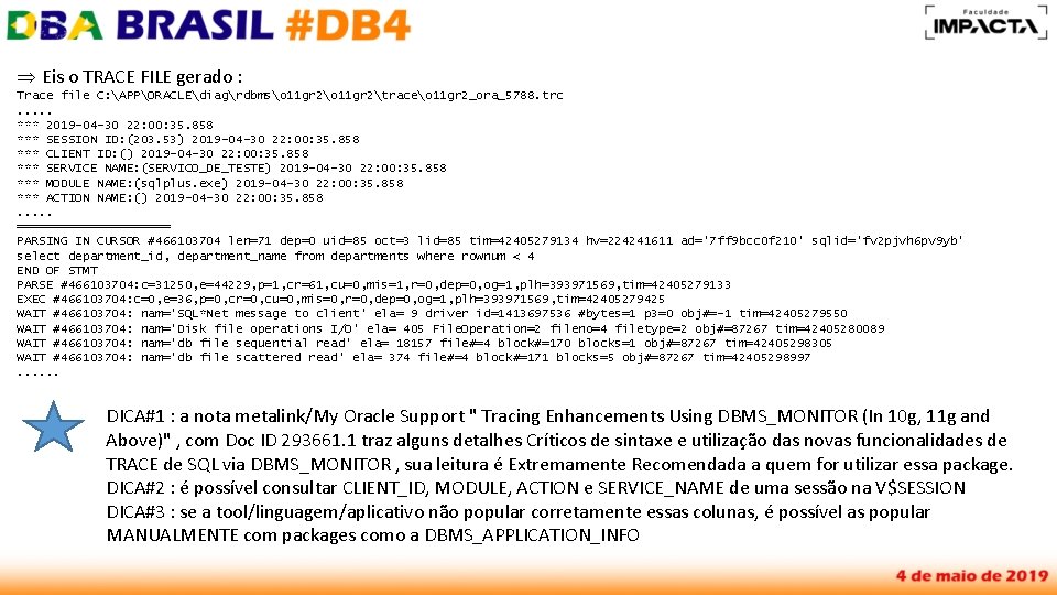 Þ Eis o TRACE FILE gerado : Trace file C: APPORACLEdiagrdbmso 11 gr 2traceo