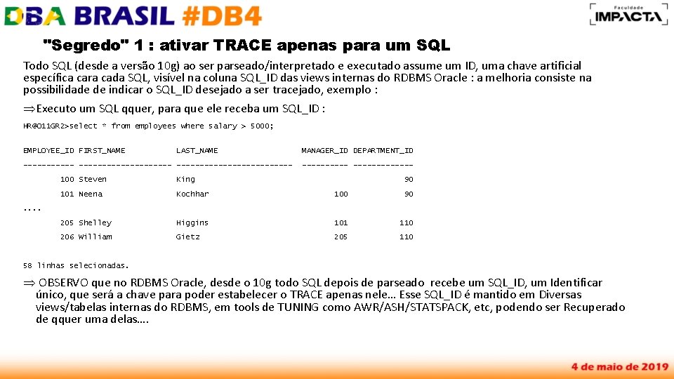 "Segredo" 1 : ativar TRACE apenas para um SQL Todo SQL (desde a versão