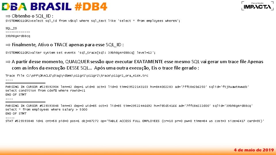 Þ Obtenho o SQL_ID : SYSTEM@O 11 GR 2>select sql_id from v$sql where sql_text