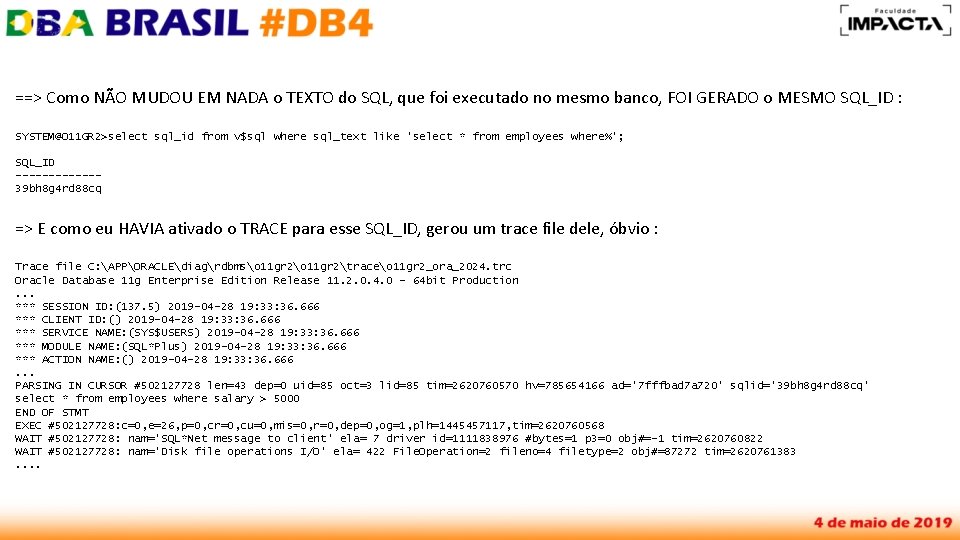 ==> Como NÃO MUDOU EM NADA o TEXTO do SQL, que foi executado no