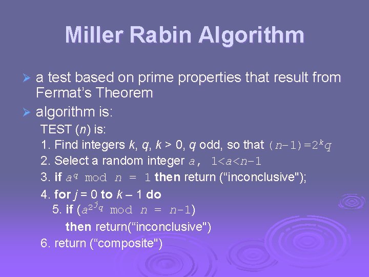 Miller Rabin Algorithm a test based on prime properties that result from Fermat’s Theorem