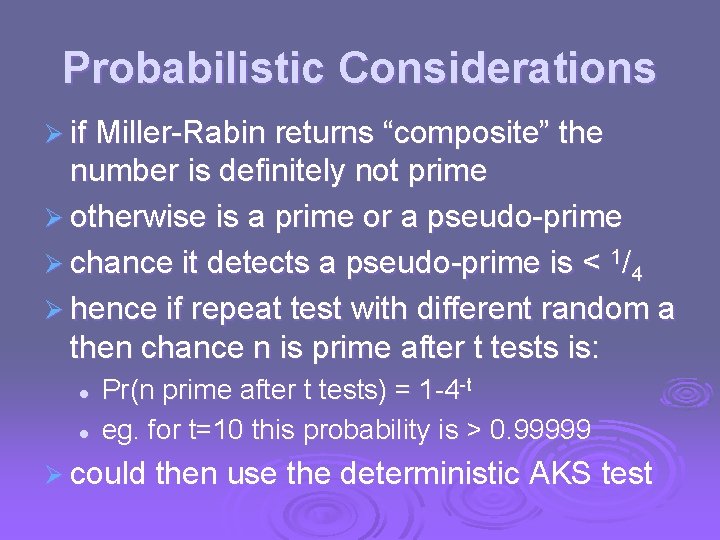 Probabilistic Considerations Ø if Miller-Rabin returns “composite” the number is definitely not prime Ø