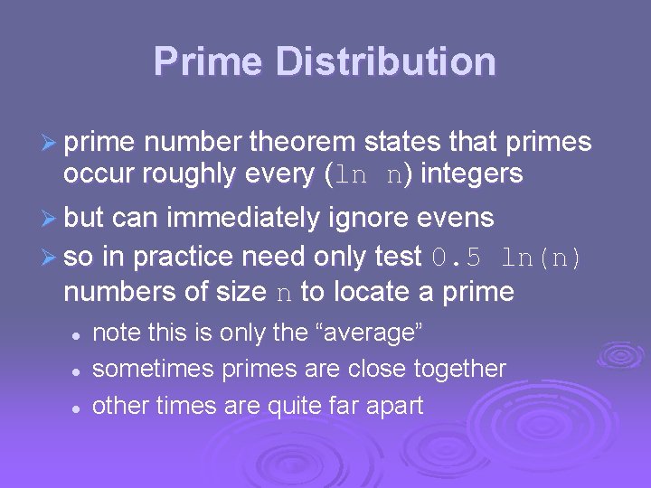 Prime Distribution Ø prime number theorem states that primes occur roughly every (ln n)