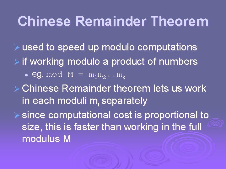 Chinese Remainder Theorem Ø used to speed up modulo computations Ø if working modulo