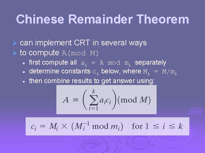 Chinese Remainder Theorem Ø Ø can implement CRT in several ways to compute A(mod