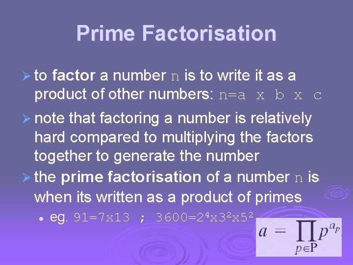 Prime Factorisation Ø to factor a number n is to write it as a