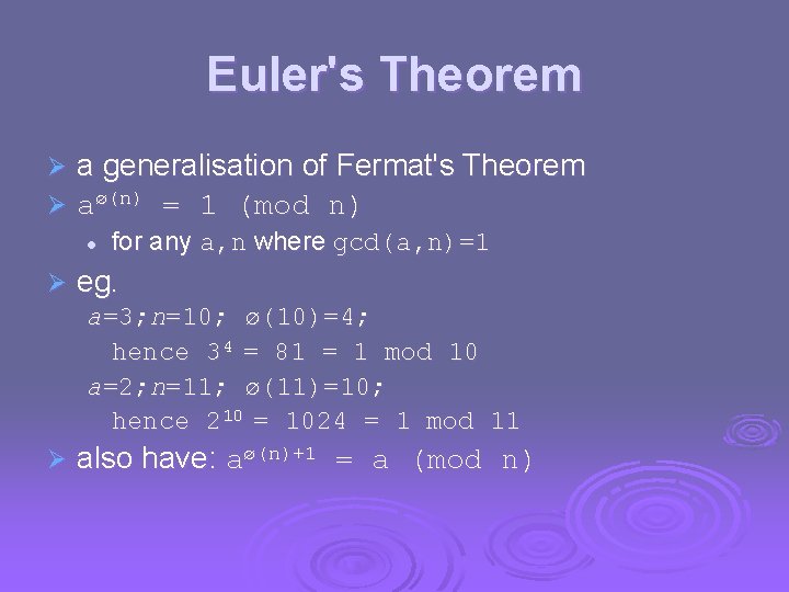 Euler's Theorem Ø Ø a generalisation of Fermat's Theorem aø(n) = 1 (mod n)