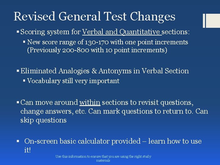 Revised General Test Changes § Scoring system for Verbal and Quantitative sections: § New