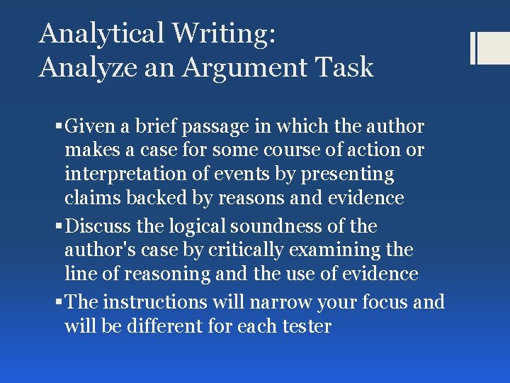 Analytical Writing: Analyze an Argument Task § Given a brief passage in which the