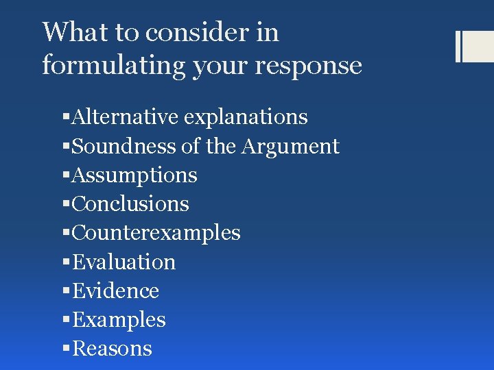 What to consider in formulating your response §Alternative explanations §Soundness of the Argument §Assumptions