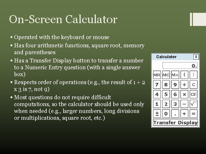 On-Screen Calculator § Operated with the keyboard or mouse § Has four arithmetic functions,