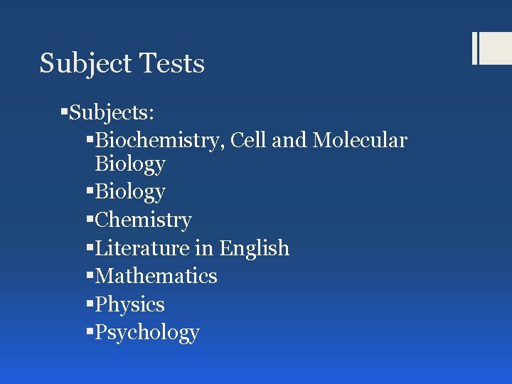 Subject Tests §Subjects: §Biochemistry, Cell and Molecular Biology §Chemistry §Literature in English §Mathematics §Physics