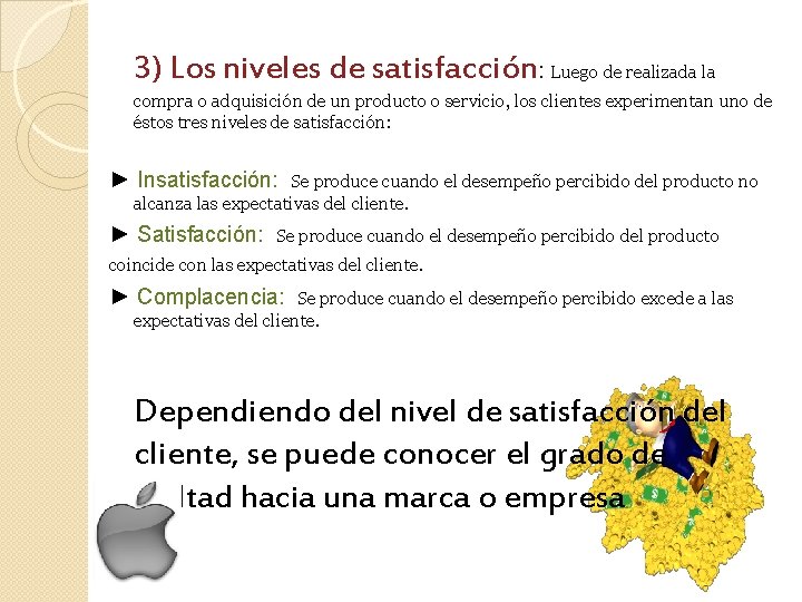 3) Los niveles de satisfacción: Luego de realizada la compra o adquisición de un