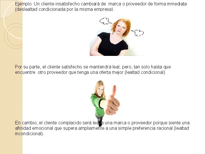 Ejemplo: Un cliente insatisfecho cambiará de marca o proveedor de forma inmediata (deslealtad condicionada