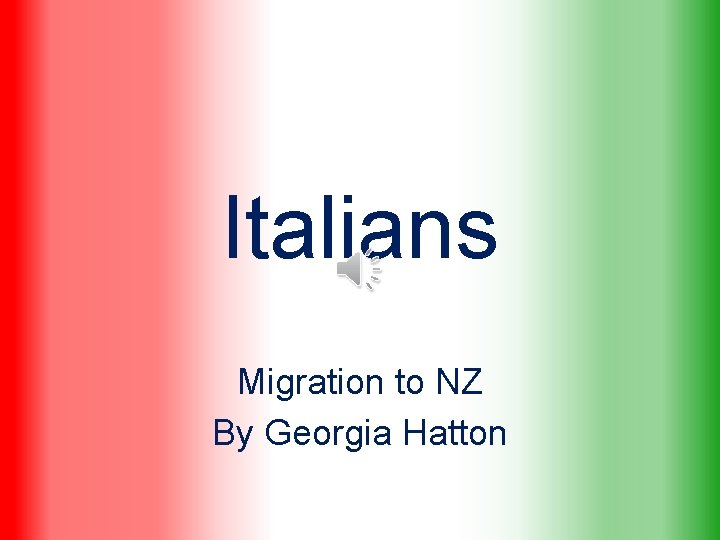 Italians Migration to NZ By Georgia Hatton 