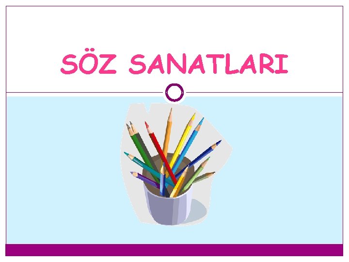 SÖZ SANATLARI SÖZ SANATLARI