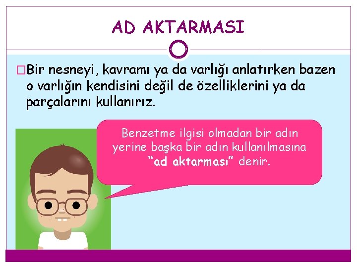 AD AKTARMASI �Bir nesneyi, kavramı ya da varlığı anlatırken bazen o varlığın kendisini değil AD AKTARMASI �Bir nesneyi, kavramı ya da varlığı anlatırken bazen o varlığın kendisini değil