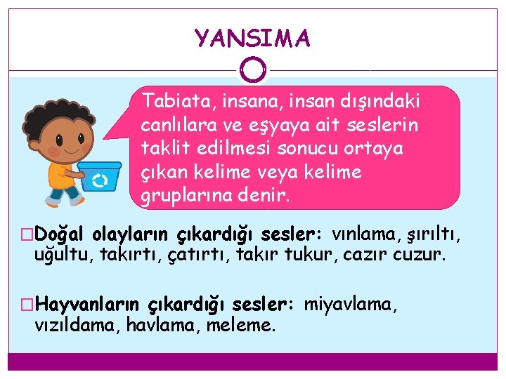 YANSIMA Tabiata, insan dışındaki canlılara ve eşyaya ait seslerin taklit edilmesi sonucu ortaya çıkan YANSIMA Tabiata, insan dışındaki canlılara ve eşyaya ait seslerin taklit edilmesi sonucu ortaya çıkan