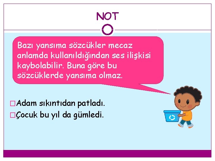 NOT Bazı yansıma sözcükler mecaz anlamda kullanıldığından ses ilişkisi kaybolabilir. Buna göre bu sözcüklerde NOT Bazı yansıma sözcükler mecaz anlamda kullanıldığından ses ilişkisi kaybolabilir. Buna göre bu sözcüklerde