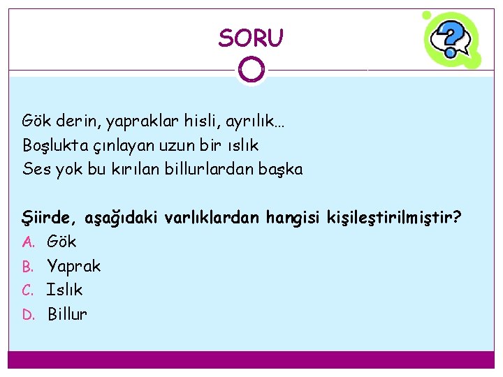 SORU Gök derin, yapraklar hisli, ayrılık… Boşlukta çınlayan uzun bir ıslık Ses yok bu SORU Gök derin, yapraklar hisli, ayrılık… Boşlukta çınlayan uzun bir ıslık Ses yok bu