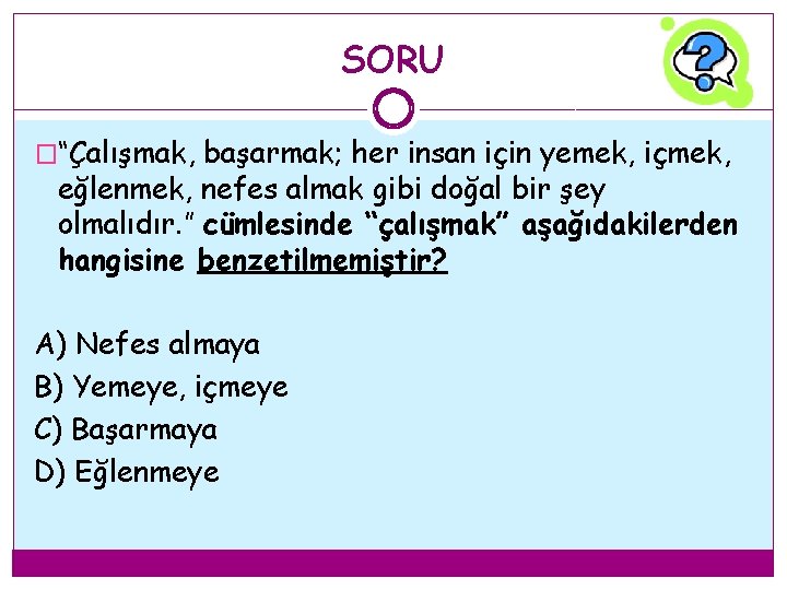 SORU �“Çalışmak, başarmak; her insan için yemek, içmek, eğlenmek, nefes almak gibi doğal bir SORU �“Çalışmak, başarmak; her insan için yemek, içmek, eğlenmek, nefes almak gibi doğal bir