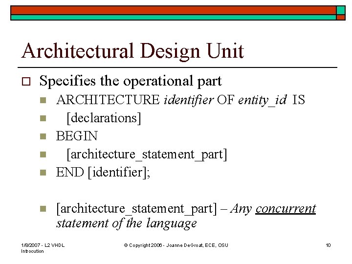 Architectural Design Unit o Specifies the operational part n n n ARCHITECTURE identifier OF Architectural Design Unit o Specifies the operational part n n n ARCHITECTURE identifier OF