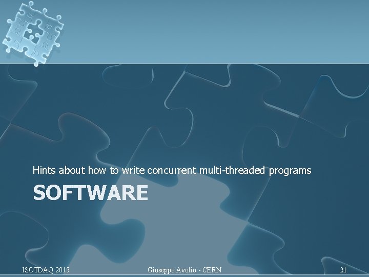 Hints about how to write concurrent multi-threaded programs SOFTWARE ISOTDAQ 2015 Giuseppe Avolio - Hints about how to write concurrent multi-threaded programs SOFTWARE ISOTDAQ 2015 Giuseppe Avolio -
