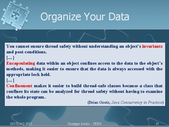Organize Your Data You cannot ensure thread safety without understanding an object’s invariants and Organize Your Data You cannot ensure thread safety without understanding an object’s invariants and