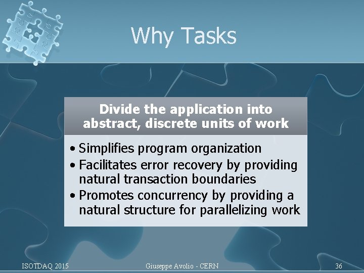 Why Tasks Divide the application into abstract, discrete units of work • Simplifies program Why Tasks Divide the application into abstract, discrete units of work • Simplifies program