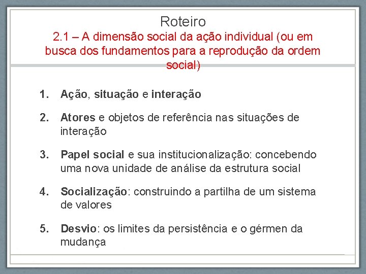 Roteiro 2. 1 – A dimensão social da ação individual (ou em busca dos