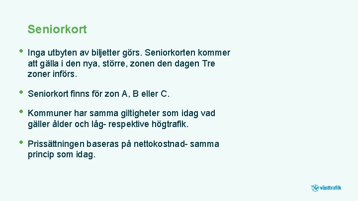 Seniorkort • Inga utbyten av biljetter görs. Seniorkorten kommer att gälla i den nya,