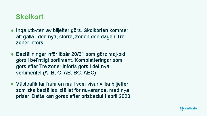 Skolkort ● Inga utbyten av biljetter görs. Skolkorten kommer att gälla i den nya,