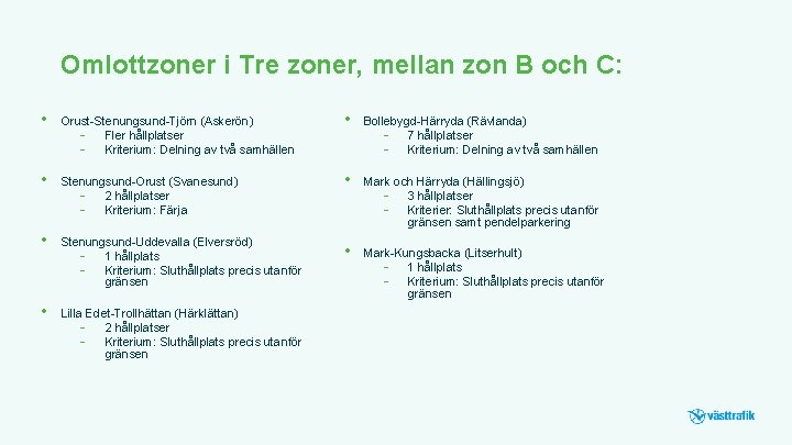 Omlottzoner i Tre zoner, mellan zon B och C: • Orust-Stenungsund-Tjörn (Askerön) - Fler