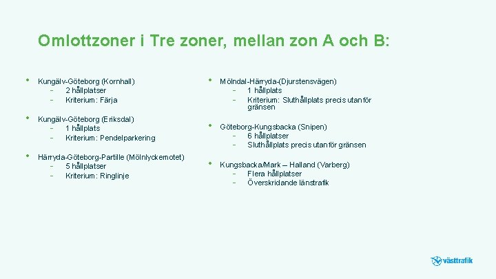 Omlottzoner i Tre zoner, mellan zon A och B: • Kungälv-Göteborg (Kornhall) - 2