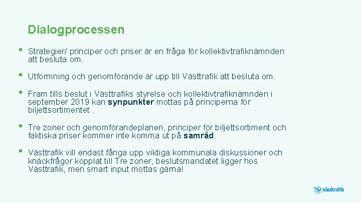 Dialogprocessen • Strategier/ principer och priser är en fråga för kollektivtrafiknämnden att besluta om.