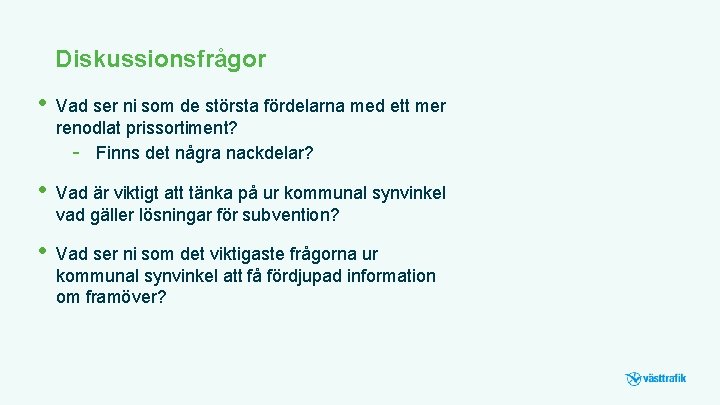 Diskussionsfrågor • Vad ser ni som de största fördelarna med ett mer renodlat prissortiment?