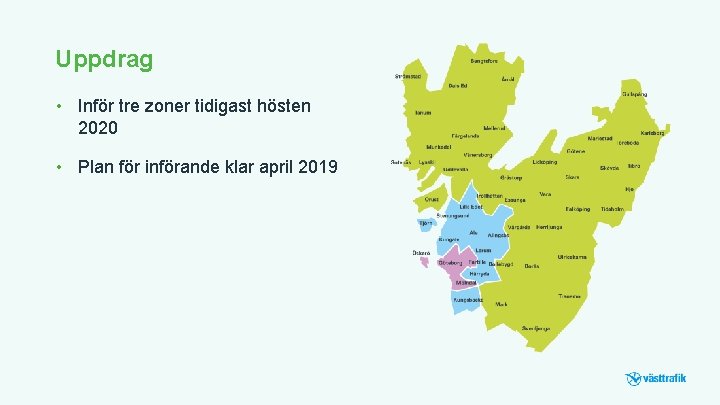 Uppdrag • Inför tre zoner tidigast hösten 2020 • Plan för införande klar april