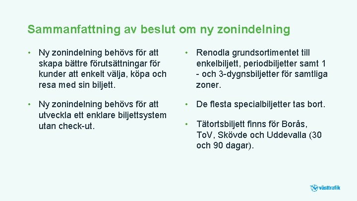 Sammanfattning av beslut om ny zonindelning • Ny zonindelning behövs för att skapa bättre