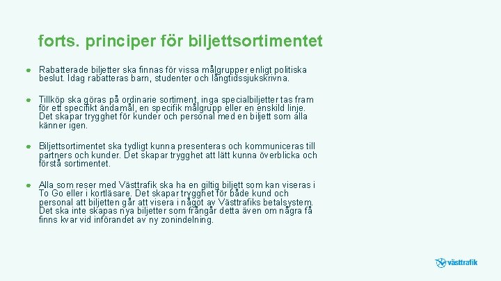 forts. principer för biljettsortimentet ● Rabatterade biljetter ska finnas för vissa målgrupper enligt politiska