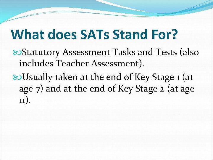 What does SATs Stand For? Statutory Assessment Tasks and Tests (also includes Teacher Assessment).