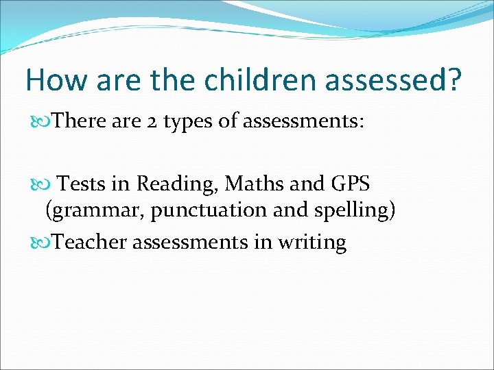 How are the children assessed? There are 2 types of assessments: Tests in Reading,