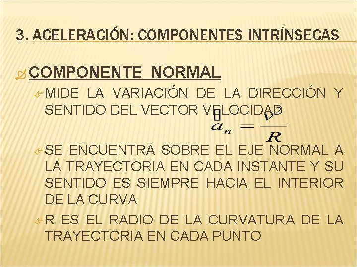 3. ACELERACIÓN: COMPONENTES INTRÍNSECAS COMPONENTE NORMAL MIDE LA VARIACIÓN DE LA DIRECCIÓN Y SENTIDO