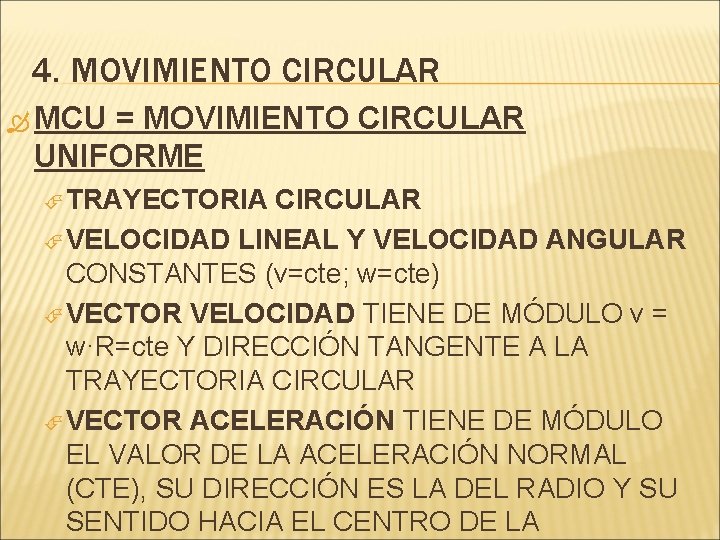 4. MOVIMIENTO CIRCULAR MCU = MOVIMIENTO CIRCULAR UNIFORME TRAYECTORIA CIRCULAR VELOCIDAD LINEAL Y VELOCIDAD