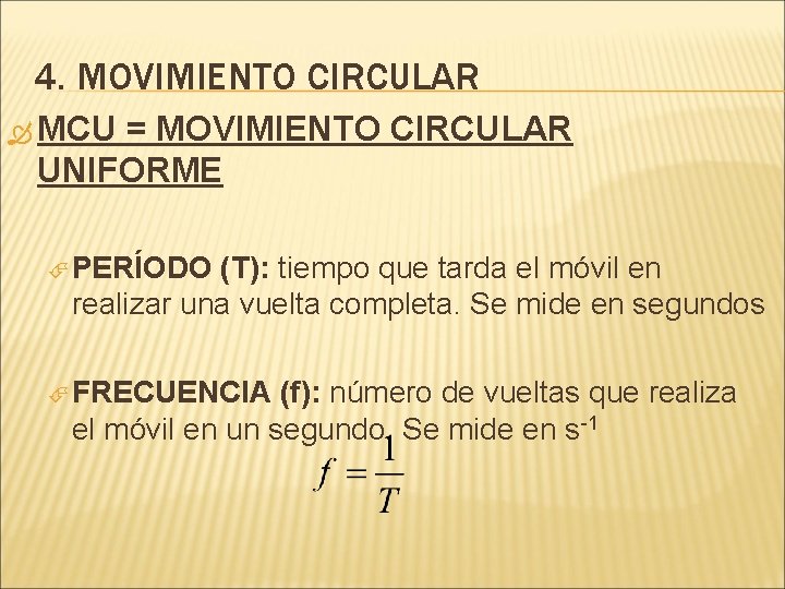 4. MOVIMIENTO CIRCULAR MCU = MOVIMIENTO CIRCULAR UNIFORME PERÍODO (T): tiempo que tarda el