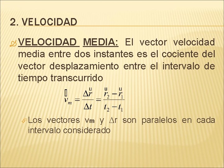 2. VELOCIDAD MEDIA: El vector velocidad media entre dos instantes es el cociente del 2. VELOCIDAD MEDIA: El vector velocidad media entre dos instantes es el cociente del