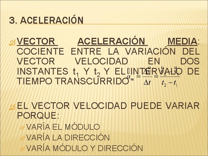 3. ACELERACIÓN VECTOR ACELERACIÓN MEDIA: COCIENTE ENTRE LA VARIACIÓN DEL VECTOR VELOCIDAD EN DOS 3. ACELERACIÓN VECTOR ACELERACIÓN MEDIA: COCIENTE ENTRE LA VARIACIÓN DEL VECTOR VELOCIDAD EN DOS