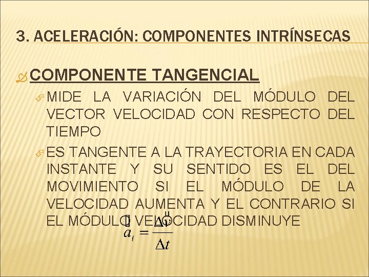 3. ACELERACIÓN: COMPONENTES INTRÍNSECAS COMPONENTE MIDE TANGENCIAL LA VARIACIÓN DEL MÓDULO DEL VECTOR VELOCIDAD